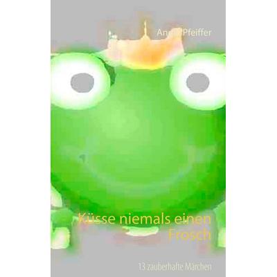 Küsse niemals einen Frosch, Taschenbuch von Angie Pfeiffer, BoD – Books on Demand, 978-3-7392-0458-1