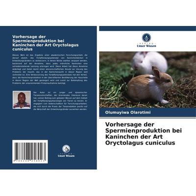 Vorhersage der Spermienproduktion bei Kaninchen der Art Oryctolagus cuniculus, Taschenbuch von Olumuyiwa Olarotimi, Verlag Unser Wissen,