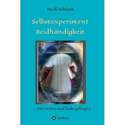 Selbstexperiment Beidhändigkeit, Gebundene Ausgabe von Heidi Schlaak, Tredition, 978-3-7469-1115-1