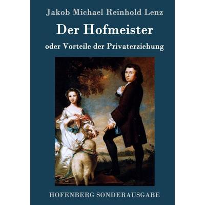 Der Hofmeister oder Vorteile der Privaterziehung, Gebundene Ausgabe von Jakob Michael Reinhold Lenz, BoD - Books on Demand, 978-3-8430-7717-0