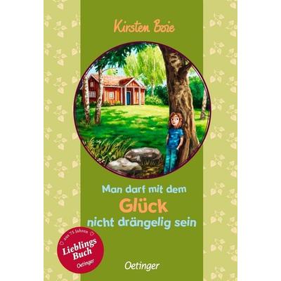 Man darf mit dem Glück nicht drängelig sein, Gebundene Ausgabe von Kirsten Boie, Verlag Friedrich Oetinger GmbH