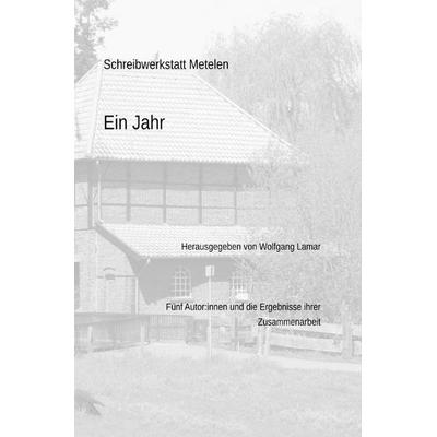 Schreibwerkstatt Metelen, Ein Jahr, Taschenbuch von Sabine Sitte,Dina Sierksma,Julius Südhoff,Elvira Freman, Epubli, 978-3-7575-3645-9