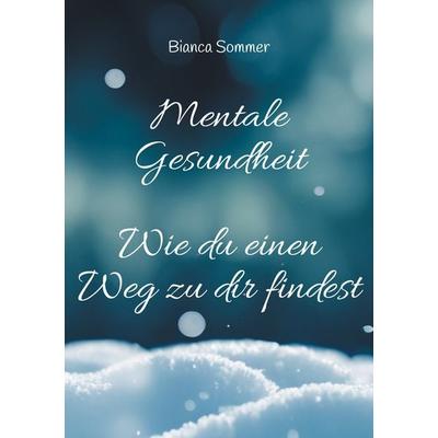 Mentale Gesundheit, Taschenbuch von Bianca Sommer, BoD – Books on Demand, 978-3-7583-7197-4