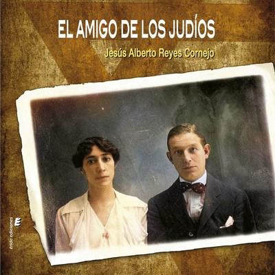 El amigo de los judíos - Jesús Alberto Reyes Cornejo, Audio, 9788410051720