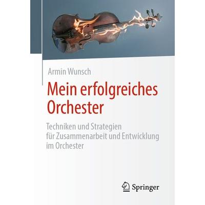 Mein erfolgreiches Orchester, Taschenbuch von Armin Wunsch, Springer Fachmedien Wiesbaden GmbH, 978-3-658-33234-1
