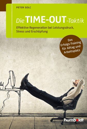 Peter Solc - Die TIME-OUT-Taktik: Effektive Regeneration bei Leistungsdruck, Stress und Erschöpfung. Das Erfolgs-Training für Alltag und Arbeitsplatz - Preis vom 30.09.2026 09:01:18 h