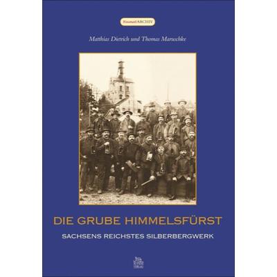 Die Grube Himmelsfürst, Taschenbuch von Matthias Dietrich,Thomas Maruschke, Sutton, 978-3-86680-495-1