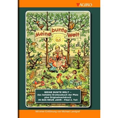 MEINE BUNTE WELT - das beliebte Erstlesebuch der Pfalz plus Originalnachdruck IN DAS NEU JAHR - Fibel 2. Teil, Taschenbuch von , Agiro,
