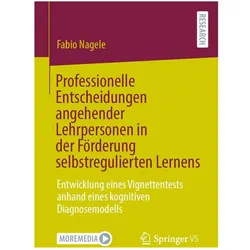 Professionelle Entscheidungen angehender Lehrpersonen in der Förderung selbstregulierten Lernens, Fachbücher von Fabio Nagele
