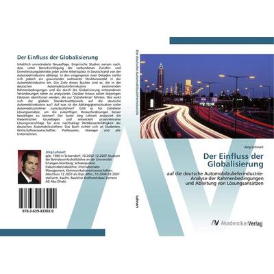 Der Einfluss der Globalisierung, Taschenbuch von Jörg Lehnart, AV Akademikerverlag, 978-3-639-43302-9