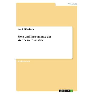 Ziele und Instrumente der Wettbewerbsanalyse, Taschenbuch von Jakob Münzberg, GRIN, 978-3-346-38102-6