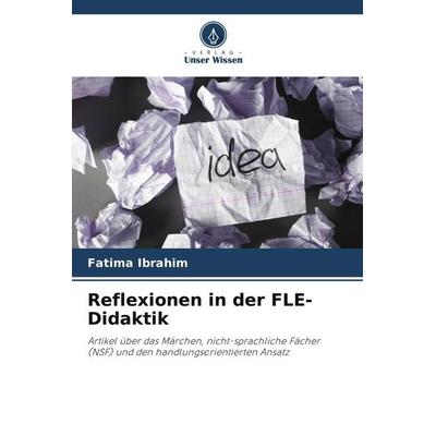 Reflexionen in der FLE- Didaktik, Taschenbuch von Fatima Ibrahim, Verlag Unser Wissen, 978-620-5-86603-0