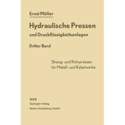 Hydraulische Pressen und Druckflüssigkeitsanlagen, Taschenbuch von Ernst Müller, Springer Berlin, 978-3-662-12036-1