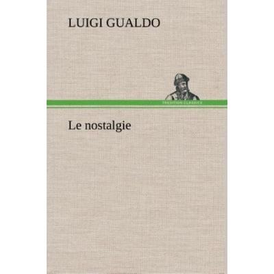 Le nostalgie, Gebundene Ausgabe von Luigi Gualdo, Tredition, 978-3-8491-2343-7