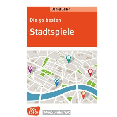 Die 50 besten Stadtspiele, Taschenbuch von Daniel Seiler, Don Bosco, 978-3-7698-2398-1