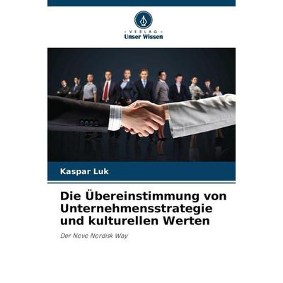 Die Übereinstimmung von Unternehmensstrategie und kulturellen Werten, Taschenbuch von Kaspar Luk, Verlag Unser Wissen, 978-620-9-89247-9