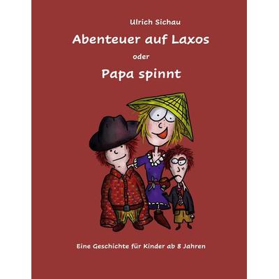 Abenteuer auf Laxos oder Papa spinnt, Gebundene Ausgabe von Ulrich Sichau, BoD – Books on Demand, 978-3-7543-0106-7