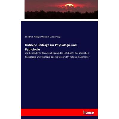 Kritische Beiträge zur Physiologie und Pathologie, Taschenbuch von Friedrich Adolph Wilhelm Diesterweg, Hansebooks, 978-3-7436-7367-0