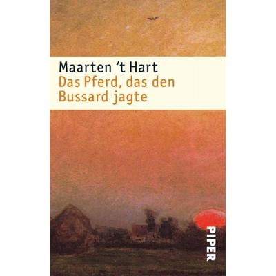 Das Pferd, das den Bussard jagte, Taschenbuch von Maarten 't Hart, Piper Taschenbuch
