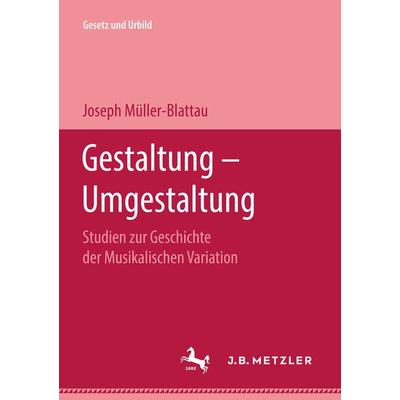 Gestaltung — Umgestaltung, Gebundene Ausgabe von Joseph Müller-Blattau, J.B. Metzler, Part of Springer Nature - Springer-Verlag GmbH,