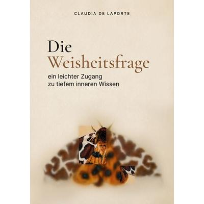 Die Weisheitsfrage, Taschenbuch von Claudia de Laporte, BoD – Books on Demand, 978-3-695-71288-5