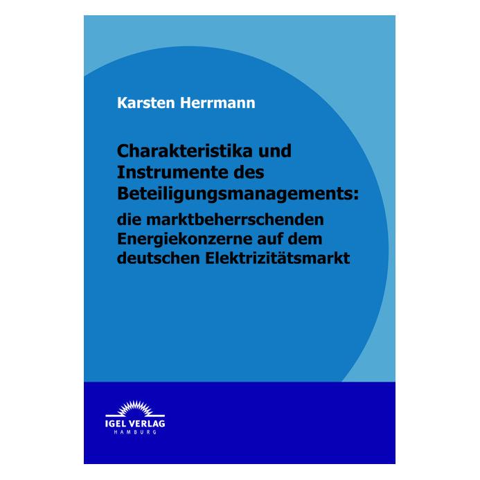 Igel Records Charakteristika und Instrumente des Beteiligungsmanagements, die marktbeherrschenden Energiekonzerne (Deutsch, Softcover, Karsten Herrmann) (55209610)
