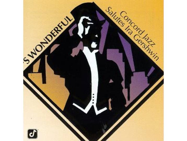 'S Wonderful: Concord Jazz Salutes Ira Gershwin