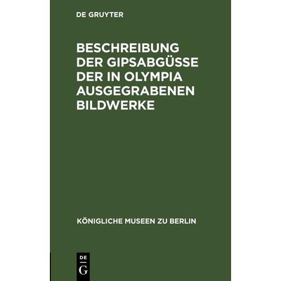 Beschreibung der Gipsabgüsse der in Olympia ausgegrabenen Bildwerke, Gebundene Ausgabe von , De Gruyter, 978-3-11-244455-9