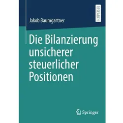 Die Bilanzierung unsicherer steuerlicher Positionen, Fachbücher von Jakob Baumgartner