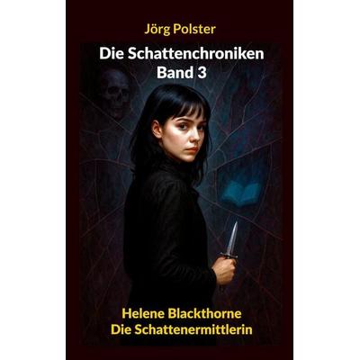Die Schattenchroniken - Band 3, Taschenbuch von Jörg Polster, BoD – Books on Demand, 978-3-8423-9038-6
