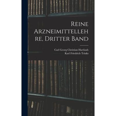 Reine Arzneimittellehre, Dritter Band, Gebundene Ausgabe von Carl Georg Christian Hartlaub,Karl Friedrich Trinks, Legare Street Press,