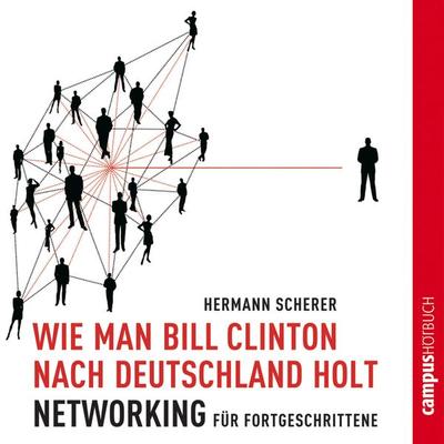 Wie man Bill Clinton nach Deutschland holt - Hermann Scherer, Audio, 9783593406589