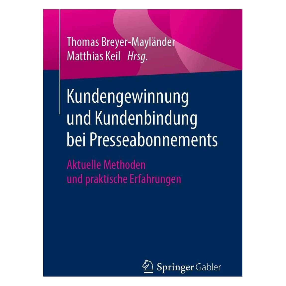 Springer Kundengewinnung und Kundenbindung bei Presseabonnements (Deutsch, Matthias Keil, Thomas Breyer-Mayländer, 2019) (41807636)
