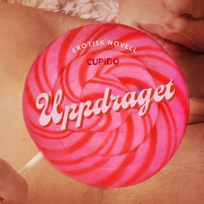 Uppdraget - erotisk novell - Cupido, Audio, 9788726817720