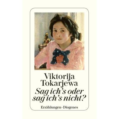 Sag ich's oder sag ich's nicht?, Taschenbuch von Viktorija Tokarjewa, Diogenes, 978-3-257-22788-8