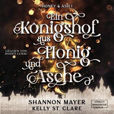 Ein Königshof aus Honig und Asche - Shannon Mayer,Kelly St. Clare, Audio, 4066004514697