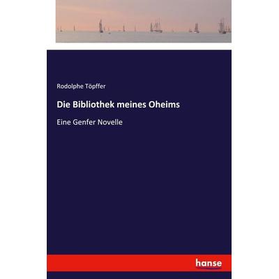 Die Bibliothek meines Oheims, Taschenbuch von Rodolphe Töpffer, Hansebooks, 978-3-337-36229-4