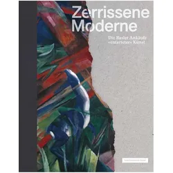 Zerrissene Moderne, Fachbücher von Georg Kreis, Claudia Blank, Meike Hoffmann, Tessa Rosebrock, Gregory Desauvage, Sandra Sykora, Christoph Zuschlag, Uwe Fleckner, Eva Reifert, Ines Rotermund-Reynard, Harald Pridgar, Kunstmuseum Basel