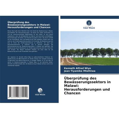 Überprüfung des Bewässerungssektors in Malawi: Herausforderungen und Chancen, Taschenbuch von Kenneth Alfred Wiyo,Jean Tiyamike Mtethiwa, Verlag Unser