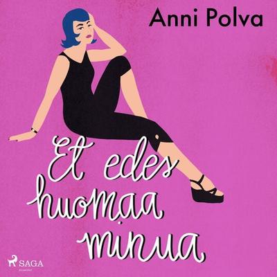 Et edes huomaa minua - Anni Polva, Audio, 9788726870404