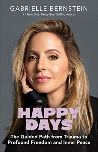 Gabrielle Bernstein - Happy Days: The Guided Path from Trauma to Profound Freedom and Inner Peace - Preis vom 11.10.2026 03:10:56 h