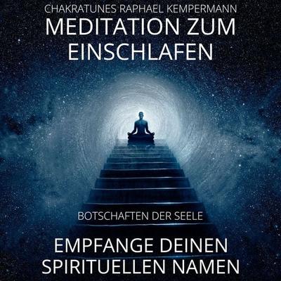 Meditation zum Einschlafen - Empfange deinen spirituellen Namen - Raphael Kempermann, Audio, 4067248263433