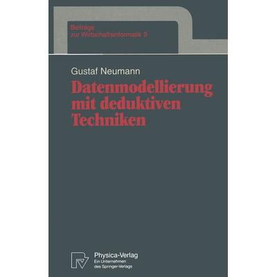 Datenmodellierung mit deduktiven Techniken, Taschenbuch von Gustaf Neumann, Physica, 978-3-7908-0717-2
