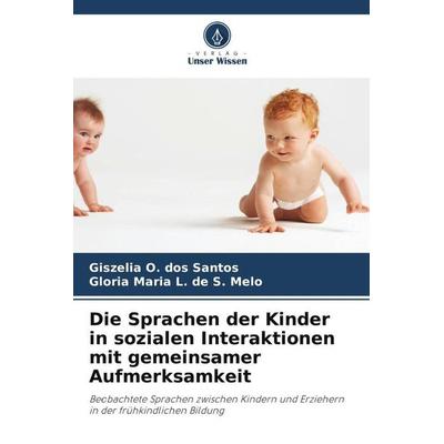 Die Sprachen der Kinder in sozialen Interaktionen mit gemeinsamer Aufmerksamkeit, Taschenbuch von Giszelia O. dos Santos,Glória Maria L. de S. Melo,