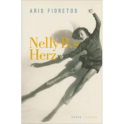 Nelly B.s Herz, Gebundene Ausgabe von Aris Fioretos, Carl Hanser