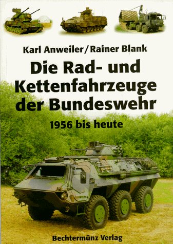 Karl Anweiler - Die Rad- und Kettenfahrzeuge der Bundeswehr. 1956 bis heute - Preis vom 11.10.2026 15:43:13 h