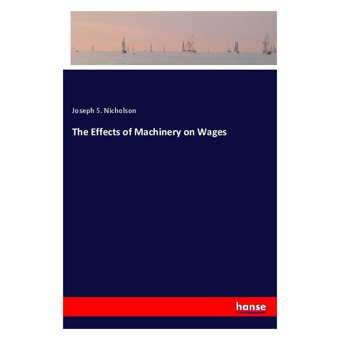 Hansebooks The Effects of Machinery on Wages (Englisch, Softcover, Joseph S Nicholson) (56098714)