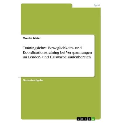 Trainingslehre. Beweglichkeits- und Koordinationstraining bei Verspannungen im Lenden- und Halswirbelsäulenbereich, Taschenbuch von Monika Maier,