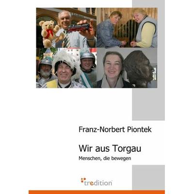 Wir aus Torgau, Taschenbuch von Franz N. Piontek, Tredition, 978-3-86850-164-3