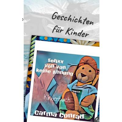 Felixx von von keine Ahnung, Taschenbuch von Carma Conrad, BoD – Books on Demand, 978-3-7583-7242-1